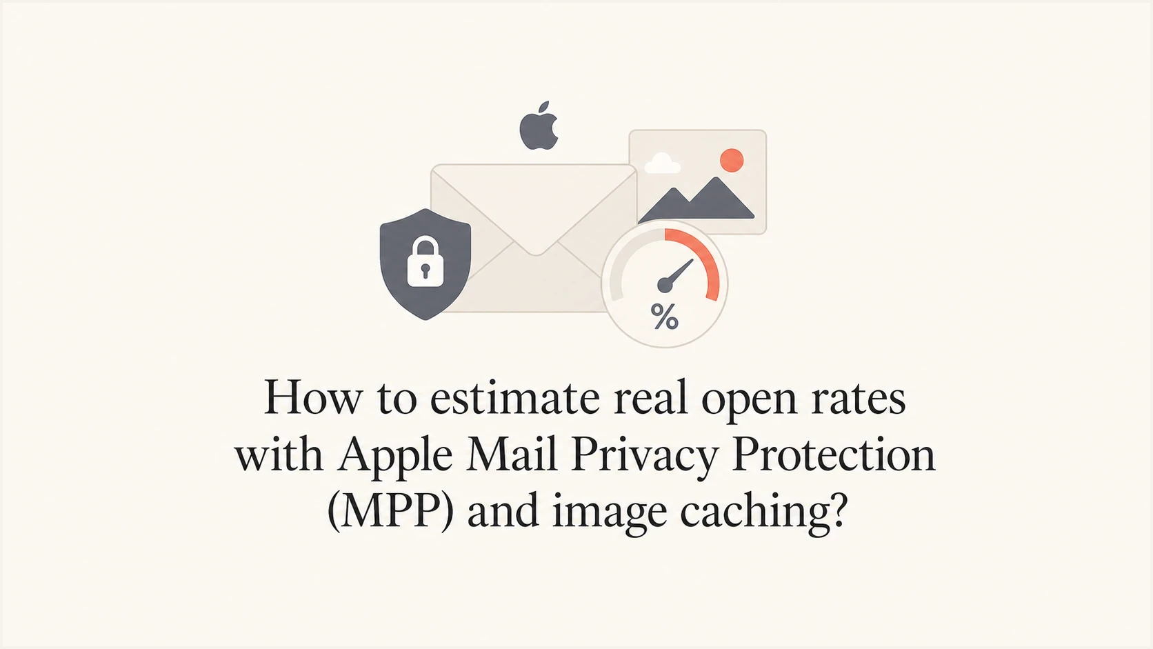 How to estimate real open rates with Apple Mail Privacy Protection (MPP ...
