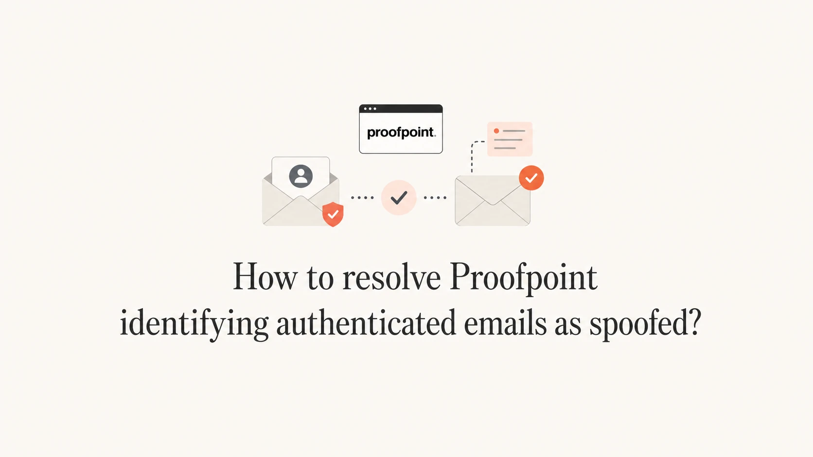 How to resolve Proofpoint identifying authenticated emails as spoofed ...
