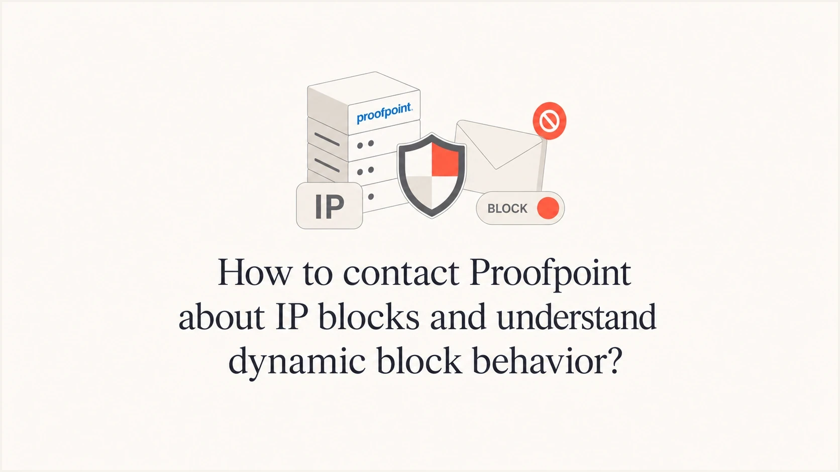 Block Behavior How to contact Proofpoint about IP blocks and understand dynamic block ...