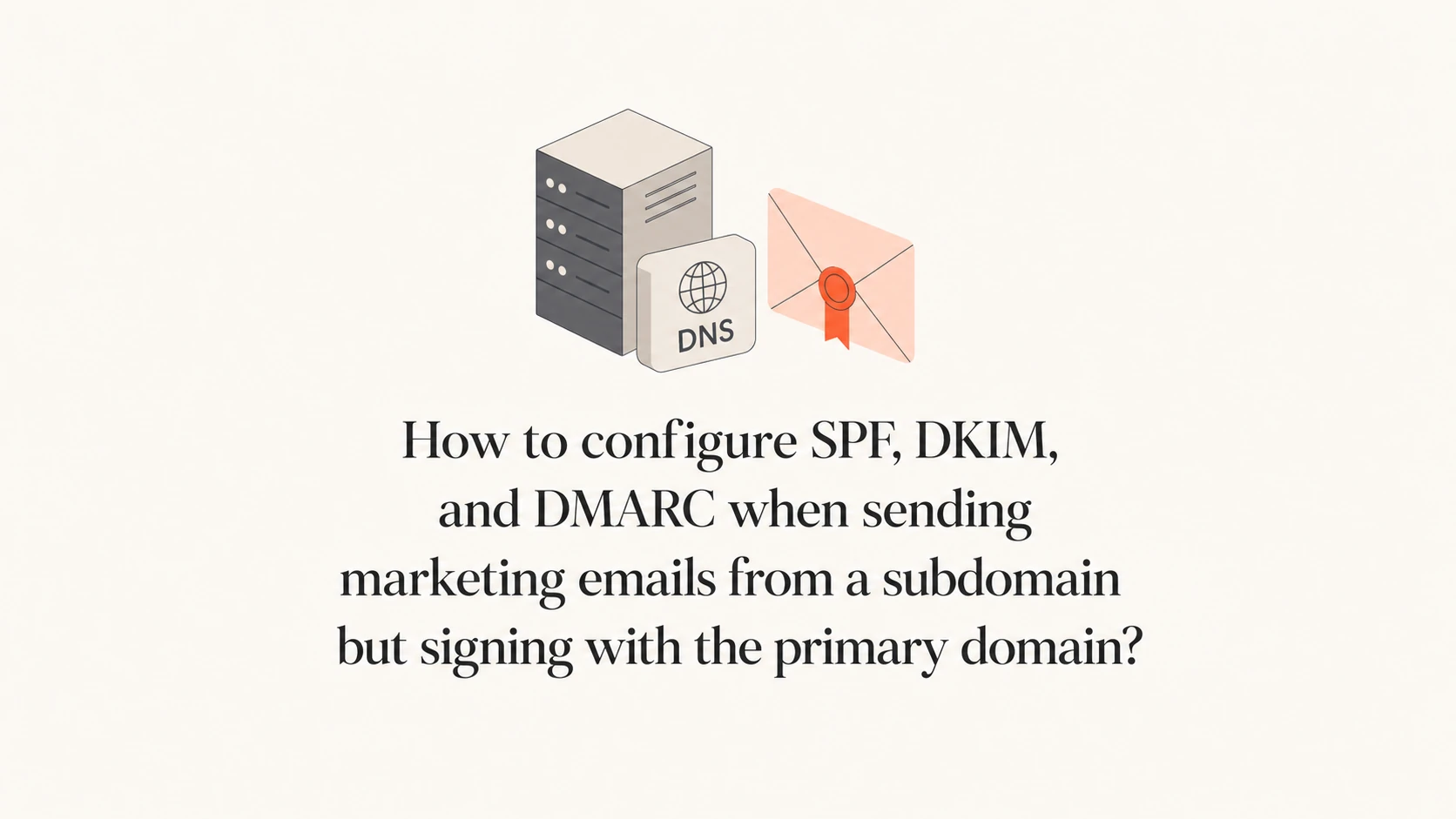 How to configure SPF, DKIM, and DMARC when sending marketing emails ...