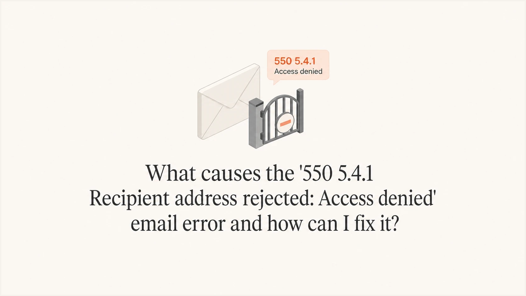 What causes the '550 5.4.1 Recipient address rejected: Access