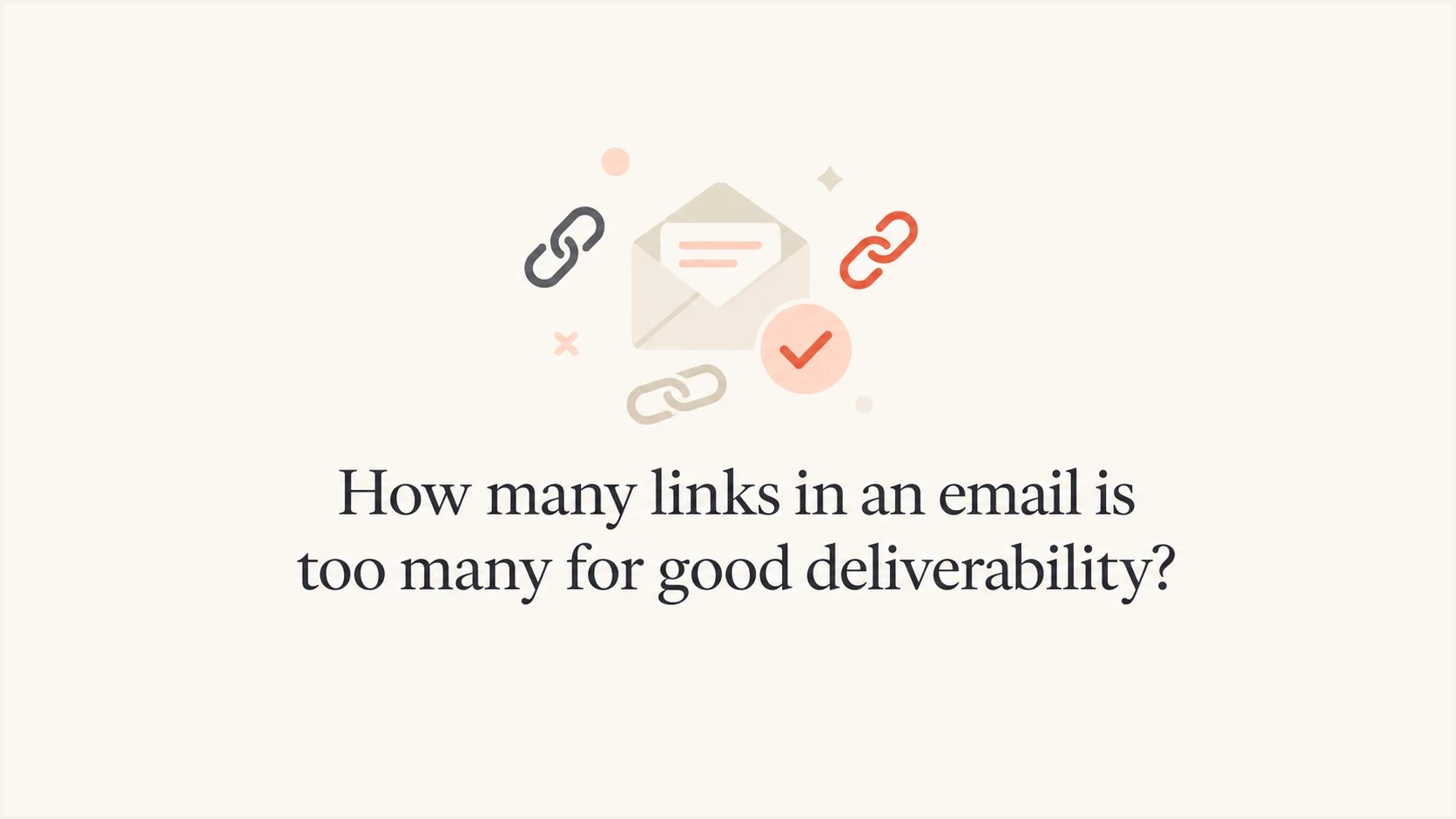 How many links in an email is too many for good deliverability? - Suped