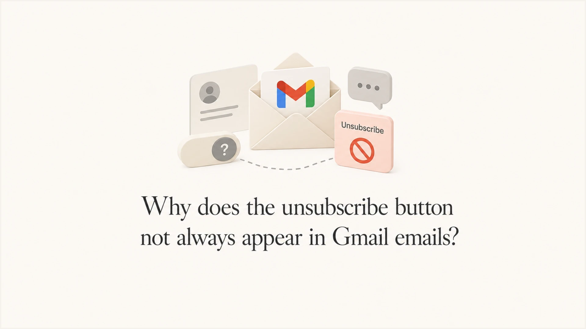 Why does the unsubscribe button not always appear in Gmail emails? - Suped