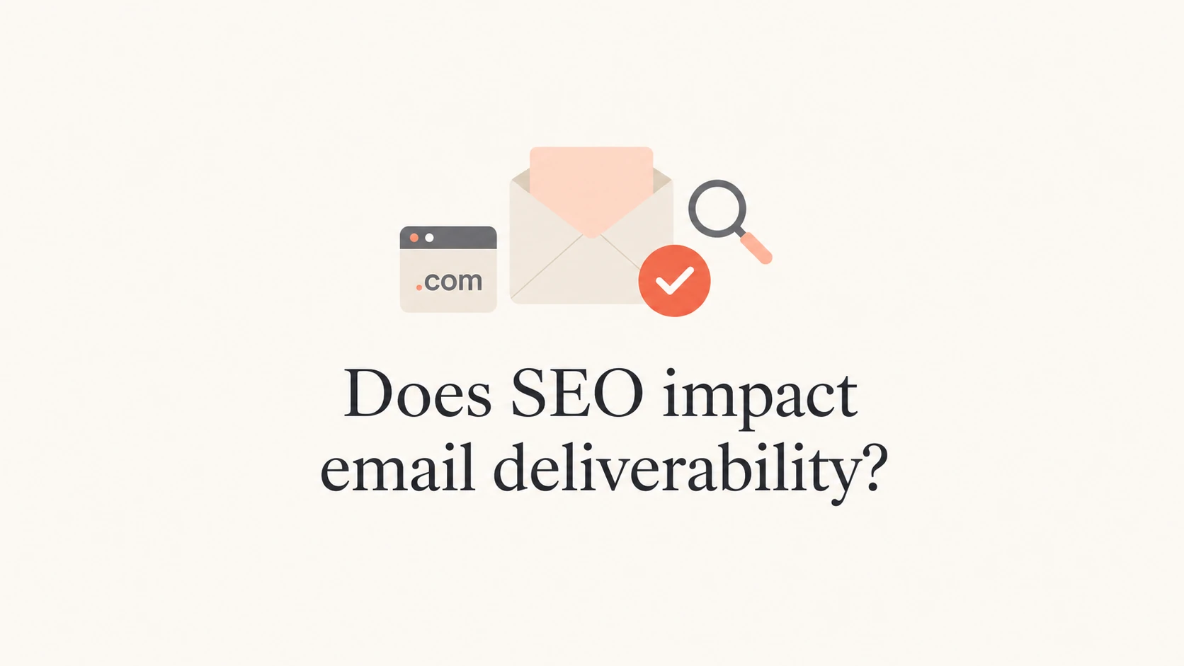 An envelope and search magnifier above the title Does SEO impact email deliverability?