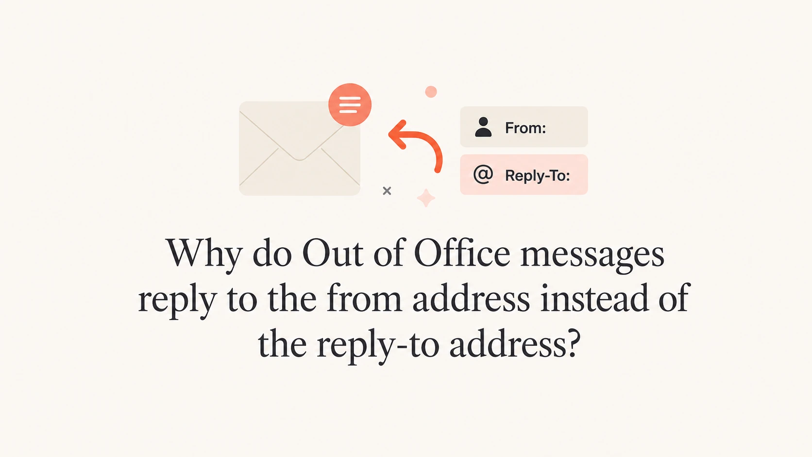 Why do Out of Office messages reply to the from address instead of the ...