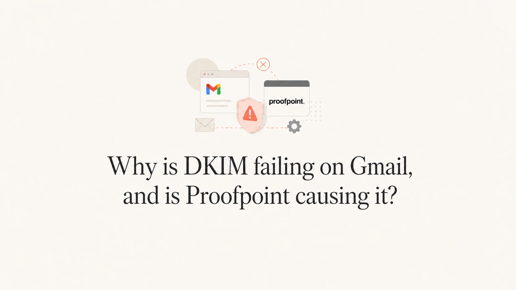 Why is DKIM failing on Gmail, and is Proofpoint causing it? - Suped